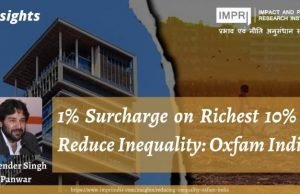 1% Surcharge on Richest 10% to Reduce Inequality: Oxfam India – IMPRI Impact and Policy Research Institute 1% Surcharge on Richest 10% to Reduce Inequality: Oxfam India - IMPRI Impact and Policy Research Institute