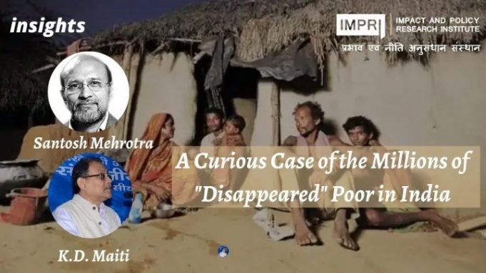 A Curious Case of the Millions of “Disappeared” Poor in India – IMPRI Impact and Policy Research Institute A Curious Case of the Millions of “Disappeared” Poor in India - IMPRI Impact and Policy Research Institute