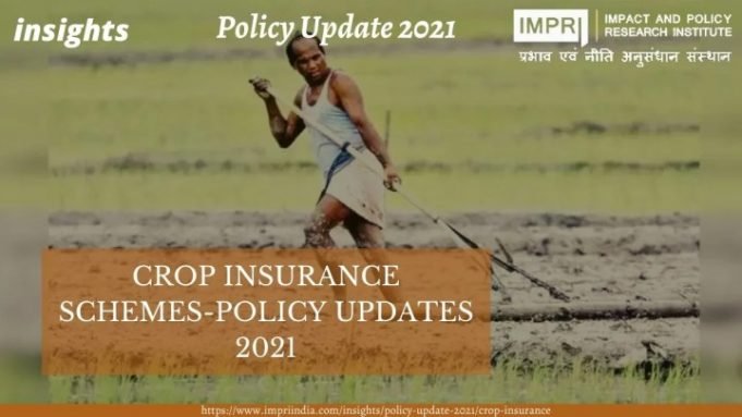 CROP INSURANCE SCHEMES-POLICY UPDATES 2021 – IMPRI Impact and Policy Research Institute CROP INSURANCE SCHEMES-POLICY UPDATES 2021 - IMPRI Impact and Policy Research Institute