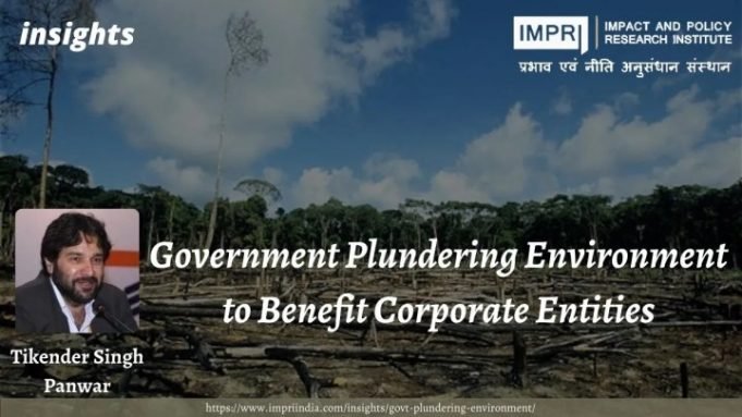 Government Plundering Environment to Benefit Corporate Entities – IMPRI Impact and Policy Research Institute Government Plundering Environment to Benefit Corporate Entities - IMPRI Impact and Policy Research Institute