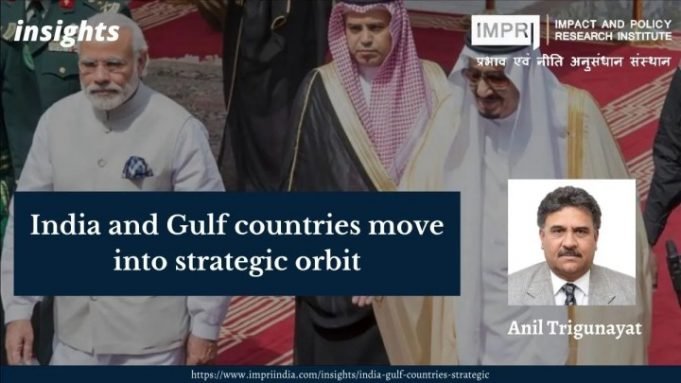 India and Gulf countries move into strategic orbit – IMPRI Impact and Policy Research Institute India and Gulf countries move into strategic orbit - IMPRI Impact and Policy Research Institute