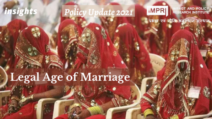 Legal Age of Marriage- Policy Update 2021 – IMPRI Impact and Policy Research Institute Legal Age of Marriage- Policy Update 2021 - IMPRI Impact and Policy Research Institute