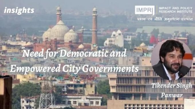 Need for Democratic and Empowered City Governments – IMPRI Impact and Policy Research Institute Need for Democratic and Empowered City Governments - IMPRI Impact and Policy Research Institute