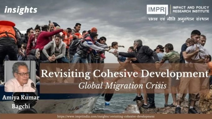 Revisiting Cohesive Development: Global Migration Crisis – IMPRI Impact and Policy Research Institute Revisiting Cohesive Development: Global Migration Crisis - IMPRI Impact and Policy Research Institute