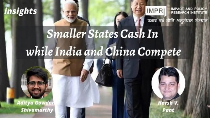 Smaller States Cash In while India and China Compete – IMPRI Impact and Policy Research Institute Smaller States Cash In while India and China Compete - IMPRI Impact and Policy Research Institute