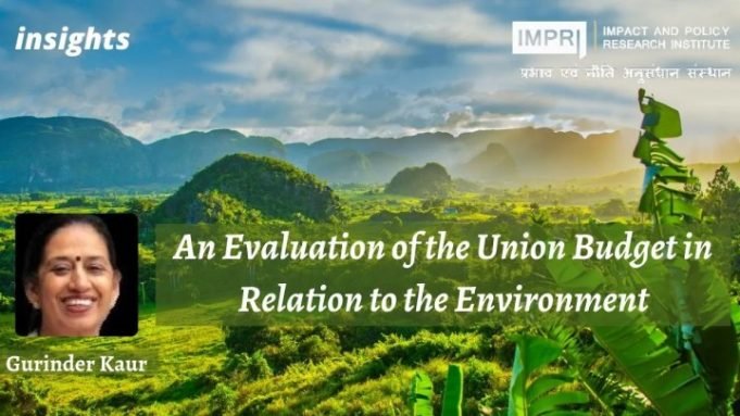 An Evaluation of the Union Budget in Relation to the Environment – IMPRI Impact and Policy Research Institute An Evaluation of the Union Budget in Relation to the Environment - IMPRI Impact and Policy Research Institute