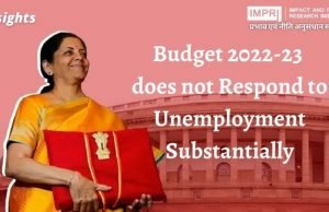 Budget 2022- 23 does not Respond to Unemployment Substantially – IMPRI Impact and Policy Research Institute Budget 2022- 23 does not Respond to Unemployment Substantially - IMPRI Impact and Policy Research Institute