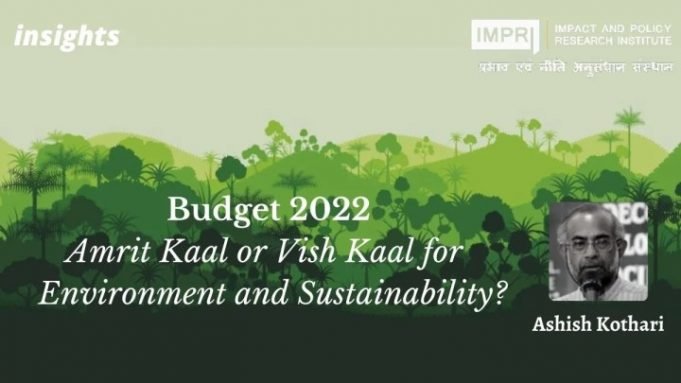 Budget 2022: Amrit Kaal or Vish Kaal for the Environment and Sustainability? – IMPRI Impact and Policy Research Institute Budget 2022: Amrit Kaal or Vish Kaal for the Environment and Sustainability? - IMPRI Impact and Policy Research Institute