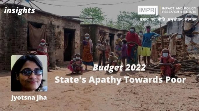 Budget 2022: State’s Apathy Towards Poor – IMPRI Impact and Policy Research Institute Budget 2022: State’s Apathy Towards Poor - IMPRI Impact and Policy Research Institute