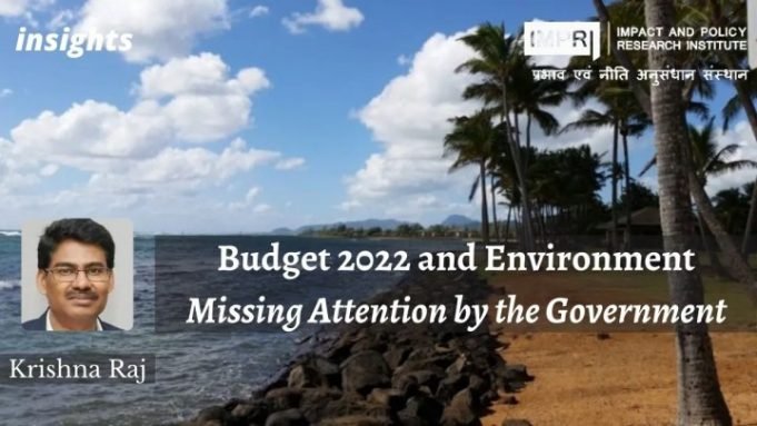 Budget 2022 and Environment: Missing Attention by the Government – IMPRI Impact and Policy Research Institute Budget 2022 and Environment: Missing Attention by the Government - IMPRI Impact and Policy Research Institute