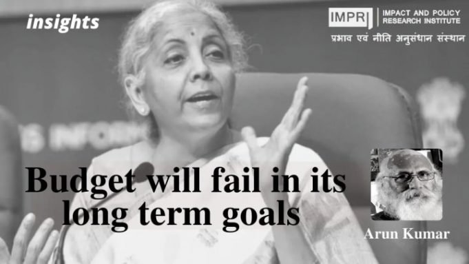 Budget will fail in its long term goals – IMPRI Impact and Policy Research Institute Budget will fail in its long term goals - IMPRI Impact and Policy Research Institute