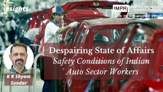 Despairing State of Affairs: Safety Conditions of Indian Auto Sector Workers – IMPRI Impact and Policy Research Institute Despairing State of Affairs: Safety Conditions of Indian Auto Sector Workers - IMPRI Impact and Policy Research Institute