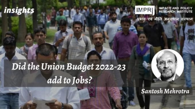 Did the Union Budget 2022-23 add to Jobs? – IMPRI Impact and Policy Research Institute Did the Union Budget 2022-23 add to Jobs? - IMPRI Impact and Policy Research Institute