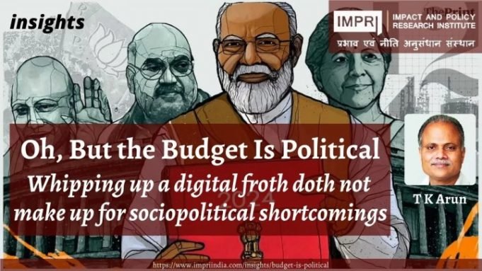Oh, But the Budget Is Political: Whipping up a digital froth doth not make up for sociopolitical shortcomings – IMPRI Impact and Policy Research Institute Oh, But the Budget Is Political: Whipping up a digital froth doth not make up for sociopolitical shortcomings - IMPRI Impact and Policy Research Institute