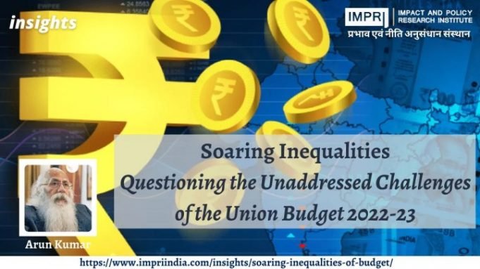 Souring Inequalities: Questioning the Unaddressed Challenges of the Union Budget 2022-23 – IMPRI Impact and Policy Research Institute Souring Inequalities: Questioning the Unaddressed Challenges of the Union Budget 2022-23 - IMPRI Impact and Policy Research Institute