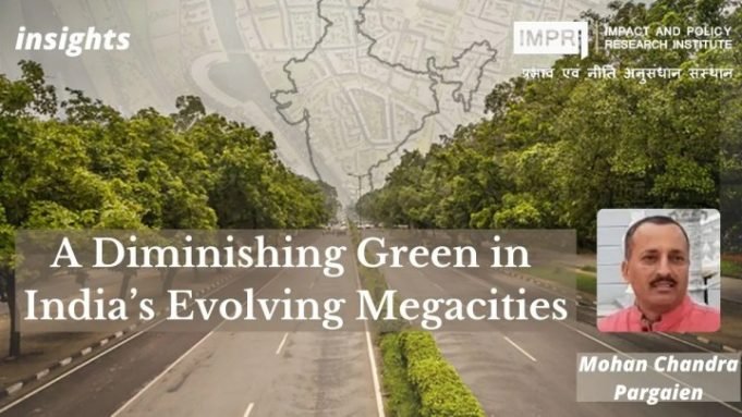 A Diminishing Green in India’s Evolving Megacities – IMPRI Impact and Policy Research Institute A Diminishing Green in India’s Evolving Megacities - IMPRI Impact and Policy Research Institute