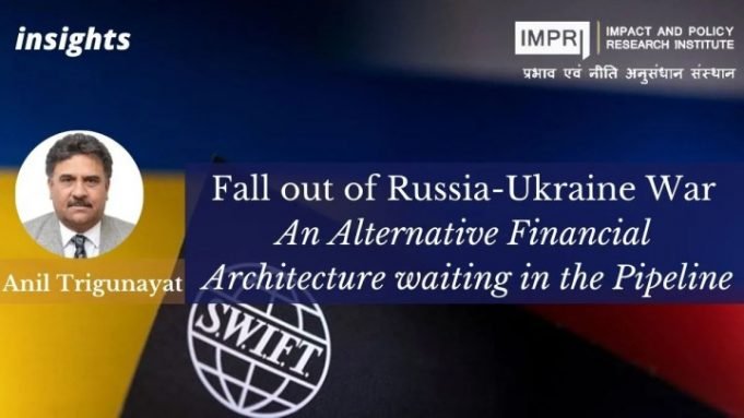 Fall out of Russia Ukraine War- An Alternative Financial Architecture waiting in the Pipeline – IMPRI Impact and Policy Research Institute Fall out of Russia Ukraine War- An Alternative Financial Architecture waiting in the Pipeline - IMPRI Impact and Policy Research Institute