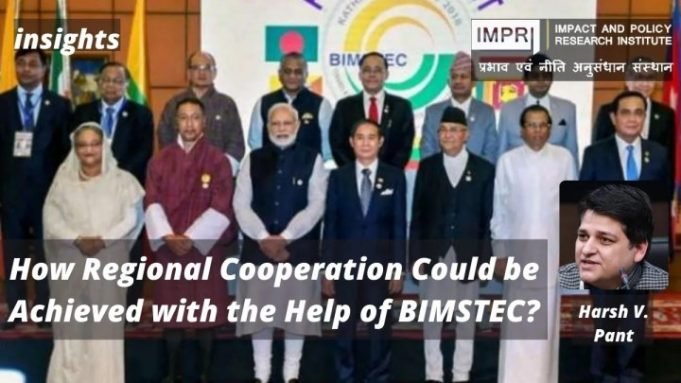 How Regional Cooperation Could be Achieved with the Help of BIMSTEC? – IMPRI Impact and Policy Research Institute How Regional Cooperation Could be Achieved with the Help of BIMSTEC? - IMPRI Impact and Policy Research Institute