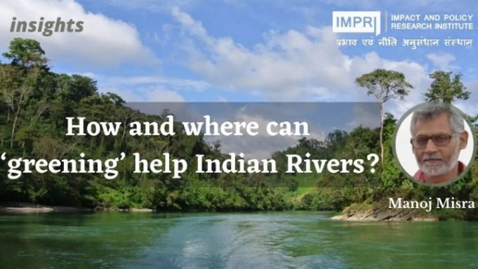 How and where can ‘greener’ help Indian Rivers? – IMPRI Impact and Policy Research Institute How and where can ‘greener’ help Indian Rivers? - IMPRI Impact and Policy Research Institute