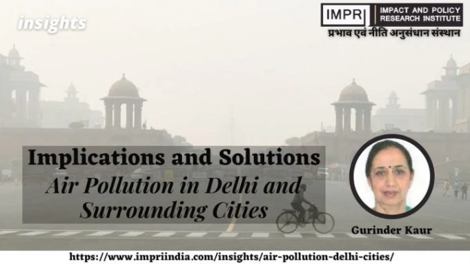 Implications and Solutions: Air Pollution in Delhi and Surrounding Cities – IMPRI Impact and Policy Research Institute Implications and Solutions: Air Pollution in Delhi and Surrounding Cities - IMPRI Impact and Policy Research Institute