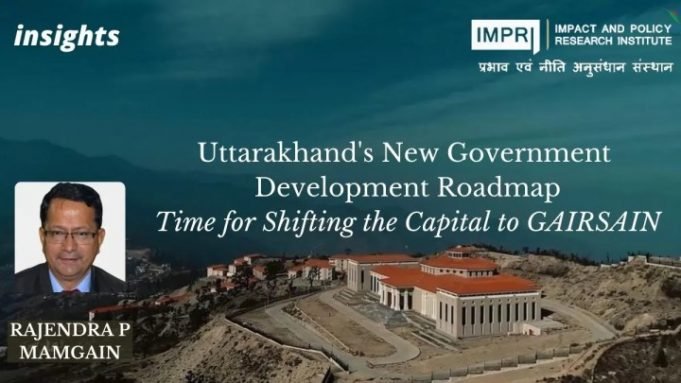 Uttarakhand’s New Government Development Roadmap: Time for Shifting the Capital to GAIRSAIN – IMPRI Impact and Policy Research Institute Uttarakhand’s New Government Development Roadmap: Time for Shifting the Capital to GAIRSAIN - IMPRI Impact and Policy Research Institute