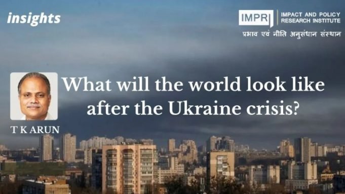 What will the world look like after the Ukraine crisis? – IMPRI Impact and Policy Research Institute What will the world look like after the Ukraine crisis? - IMPRI Impact and Policy Research Institute