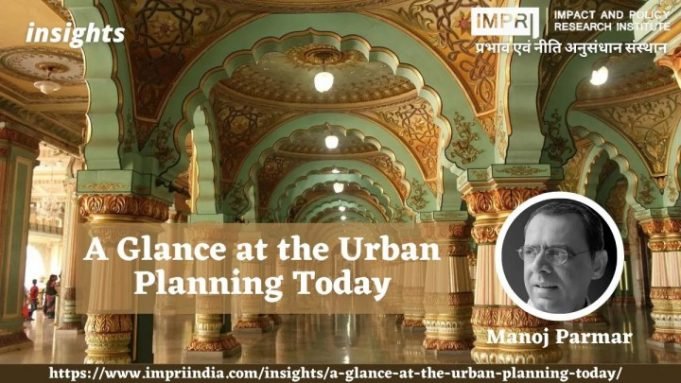 A Glance at the Urban Planning Today – IMPRI Impact and Policy Research Institute A Glance at the Urban Planning Today - IMPRI Impact and Policy Research Institute