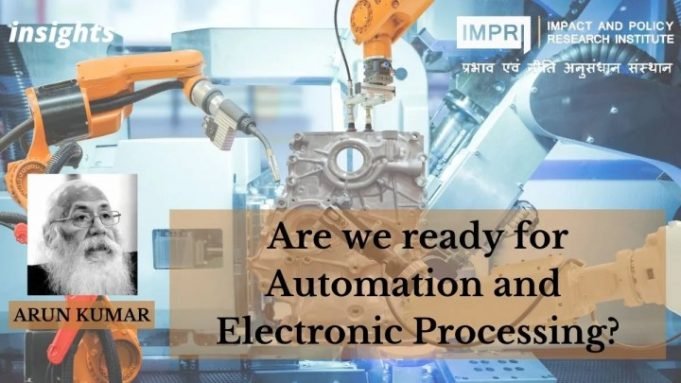 Are we ready for Automation and Electronic Processing? – IMPRI Impact and Policy Research Institute Are we ready for Automation and Electronic Processing? - IMPRI Impact and Policy Research Institute