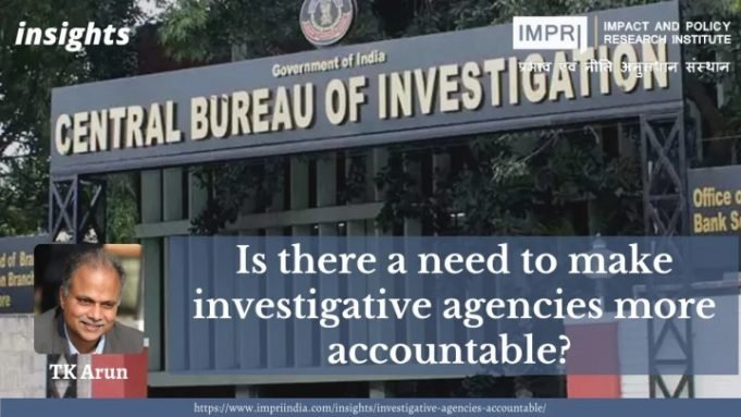 Is there a need to make investigative agencies more accountable? – IMPRI Impact and Policy Research Institute Is there a need to make investigative agencies more accountable? - IMPRI Impact and Policy Research Institute