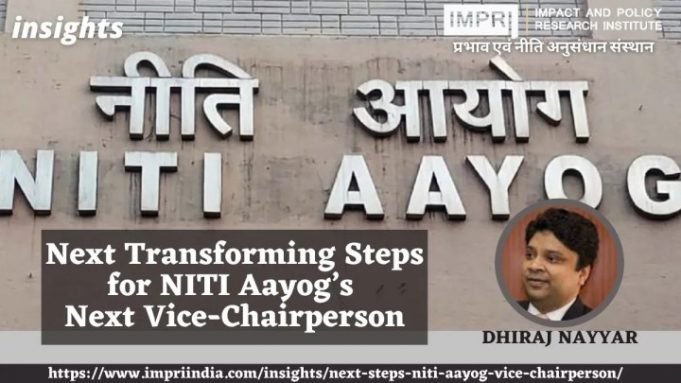 Next Transforming Steps for NITI Aayog’s Next Vice-Chairperson – IMPRI Impact and Policy Research Institute Next Transforming Steps for NITI Aayog’s Next Vice-Chairperson - IMPRI Impact and Policy Research Institute