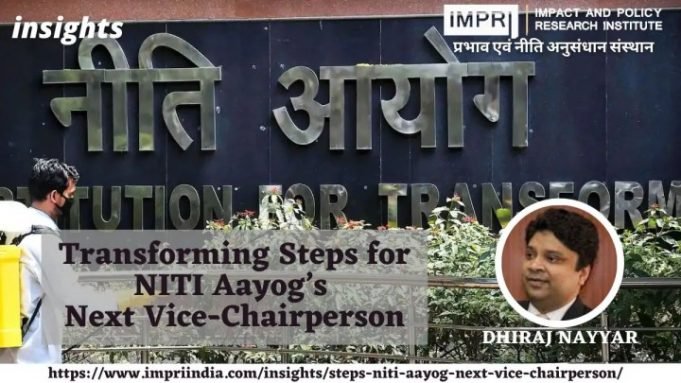 Transforming Steps for NITI Aayog’s Next Vice-Chairperson – IMPRI Impact and Policy Research Institute Transforming Steps for NITI Aayog’s Next Vice-Chairperson - IMPRI Impact and Policy Research Institute