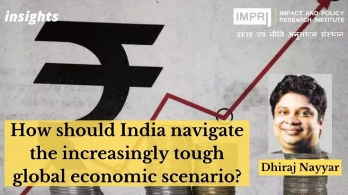 How should India navigate the increasingly tough global economic scenario? – IMPRI Impact and Policy Research Institute How should India navigate the increasingly tough global economic scenario? - IMPRI Impact and Policy Research Institute