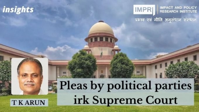 Pleas by political parties irk Supreme Court – IMPRI Impact and Policy Research Institute Pleas by political parties irk Supreme Court - IMPRI Impact and Policy Research Institute