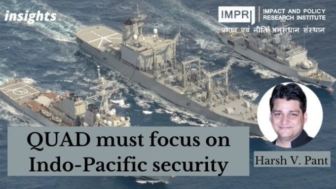 QUAD must focus on Indo-Pacific security – IMPRI Impact and Policy Research Institute QUAD must focus on Indo-Pacific security - IMPRI Impact and Policy Research Institute