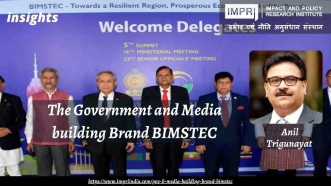 The Government and Media building Brand BIMSTEC – IMPRI Impact and Policy Research Institute The Government and Media building Brand BIMSTEC - IMPRI Impact and Policy Research Institute