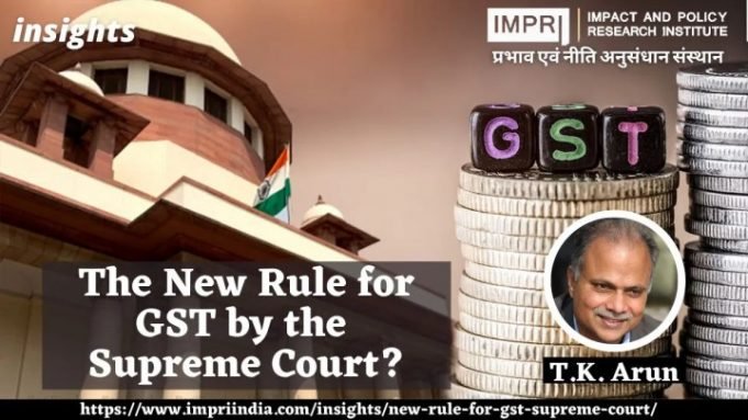 The New Rule for GST by the Supreme Court? – IMPRI Impact and Policy Research Institute The New Rule for GST by the Supreme Court? - IMPRI Impact and Policy Research Institute