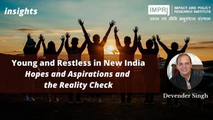 Young and Restless in New India – Hopes and Aspirations and the Reality Check – IMPRI Impact and Policy Research Institute Young and Restless in New India – Hopes and Aspirations and the Reality Check - IMPRI Impact and Policy Research Institute