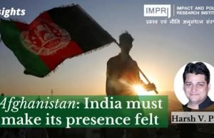 Afghanistan: India must make its presence felt – IMPRI Impact and Policy Research Institute Afghanistan: India must make its presence felt - IMPRI Impact and Policy Research Institute