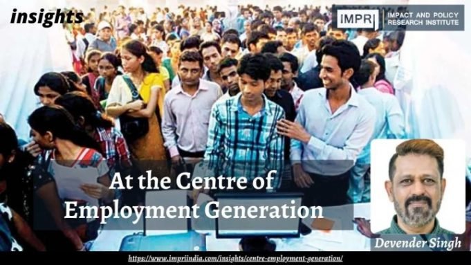 At the Centre of Employment Generation – IMPRI Impact and Policy Research Institute At the Centre of Employment Generation - IMPRI Impact and Policy Research Institute