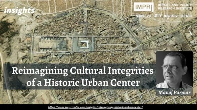 Reimagining Cultural Integrities of a Historic Urban Center – IMPRI Impact and Policy Research Institute Reimagining Cultural Integrities of a Historic Urban Center - IMPRI Impact and Policy Research Institute