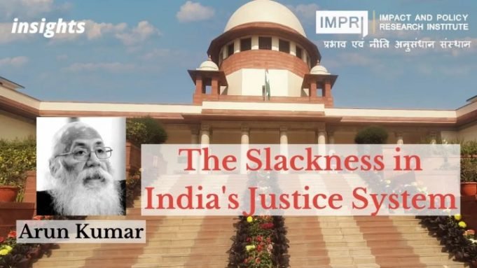 The Slackness in India’s Justice System – IMPRI Impact and Policy Research Institute The Slackness in India’s Justice System - IMPRI Impact and Policy Research Institute