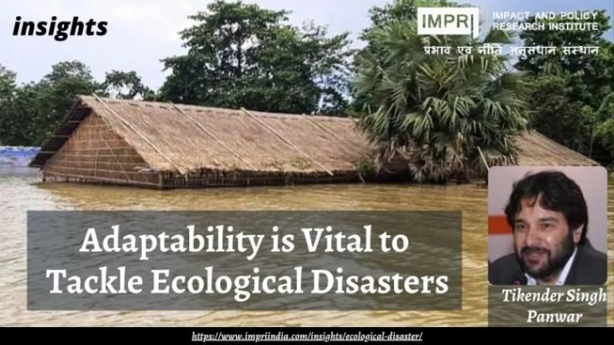 Adaptability is Vital to tackle Ecological Disasters – IMPRI Impact and Policy Research Institute Adaptability is Vital to tackle Ecological Disasters - IMPRI Impact and Policy Research Institute