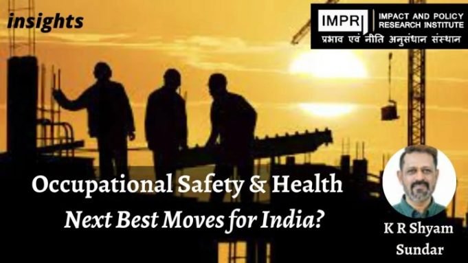 Occupational Safety & Health: Next Best Moves for India – IMPRI Impact and Policy Research Institute Occupational Safety & Health: Next Best Moves for India - IMPRI Impact and Policy Research Institute