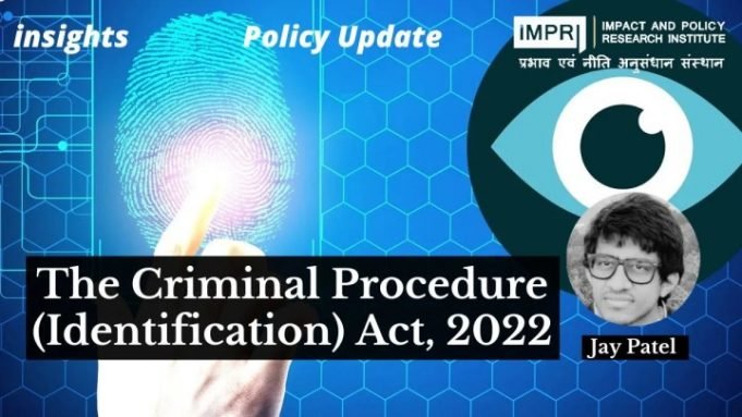 An Analysis of The Criminal Procedure (Identification) Act, 2022 – IMPRI Impact and Policy Research Institute An Analysis of The Criminal Procedure (Identification) Act, 2022 - IMPRI Impact and Policy Research Institute