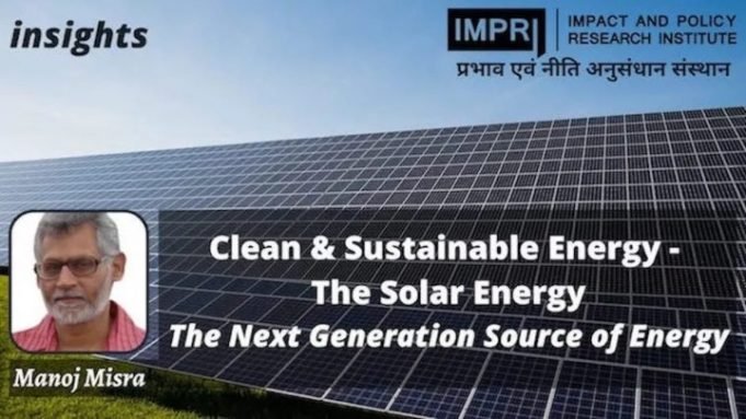 Clean & Sustainable Energy-Solar Energy: The Next Generation Source of Energy – IMPRI Impact and Policy Research Institute Clean & Sustainable Energy-Solar Energy: The Next Generation Source of Energy - IMPRI Impact and Policy Research Institute