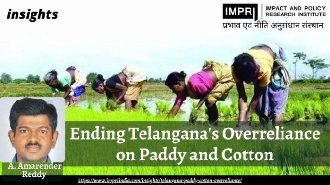 Ending Telangana’s Overreliance on Paddy and Cotton – IMPRI Impact and Policy Research Institute Ending Telangana’s Overreliance on Paddy and Cotton - IMPRI Impact and Policy Research Institute