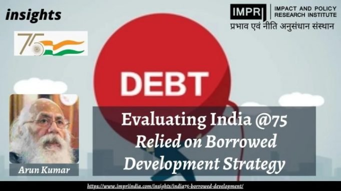 Evaluating India @75: Relied on Borrowed Development Strategy – IMPRI Impact and Policy Research Institute Evaluating India @75: Relied on Borrowed Development Strategy - IMPRI Impact and Policy Research Institute
