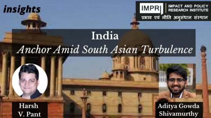 India: Anchor Amid South Asian Turbulence – IMPRI Impact and Policy Research Institute India: Anchor Amid South Asian Turbulence - IMPRI Impact and Policy Research Institute