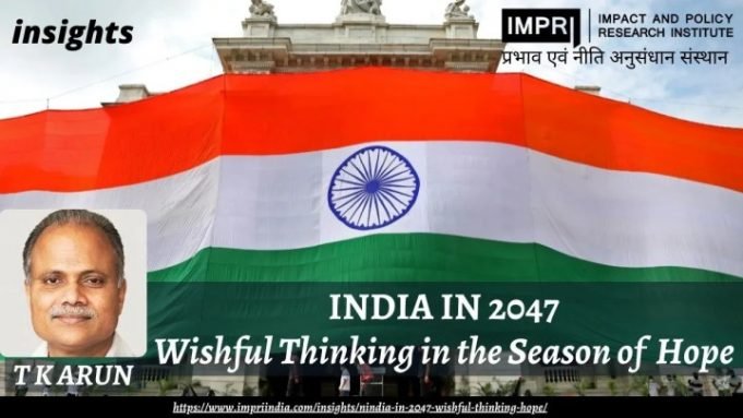 India in 2047: Wishful thinking in the season of hope – IMPRI Impact and Policy Research Institute India in 2047: Wishful thinking in the season of hope - IMPRI Impact and Policy Research Institute