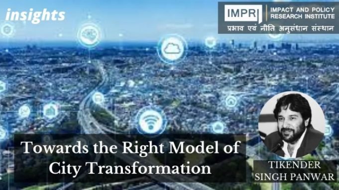 Towards the Right Model of City Transformation – IMPRI Impact and Policy Research Institute Towards the Right Model of City Transformation - IMPRI Impact and Policy Research Institute